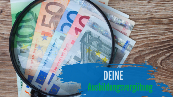 Lupe über verschiedenen Geldscheinen und der Schriftzug "Deine Ausbildungsvergütung"