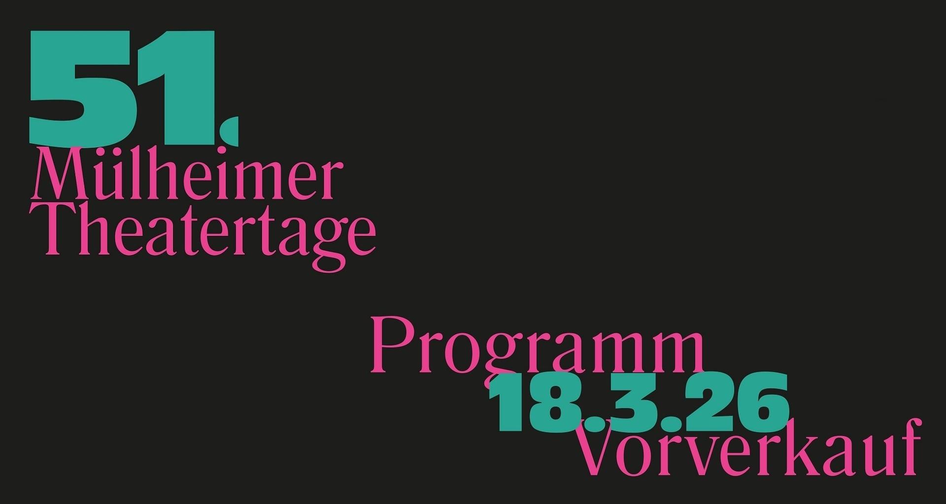 Das Bild gibt die Information, dass das Programm der 51. Mülheimer Theatertage am 18. März 2026 bekanntgegeben wird und ebenfalls der Vorverkauf beginnt.